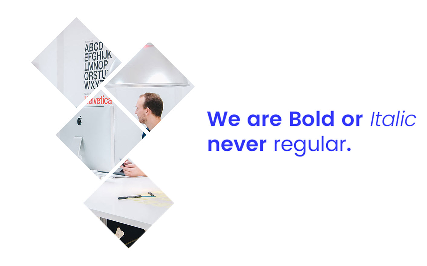 We are Bold or Italic never regular